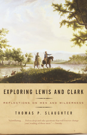 Exploring Lewis and Clark by Thomas P. Slaughter
