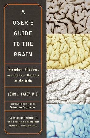 A User's Guide to the Brain by John J. Ratey, M.D.