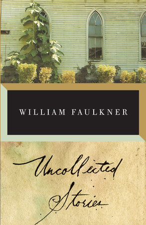 The Uncollected Stories of William Faulkner by William Faulkner