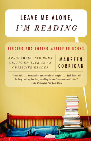 Leave Me Alone, I'm Reading by Maureen Corrigan