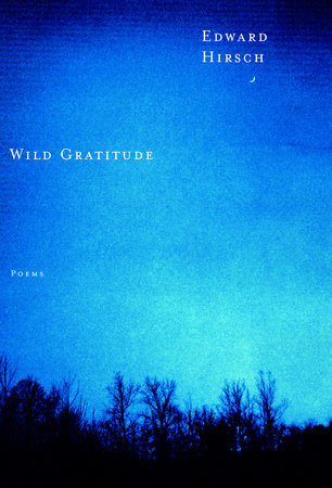 Wild Gratitude by Edward Hirsch
