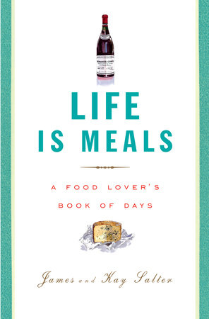 Life Is Meals By James Salter Kay Salter Penguinrandomhousecom Books - 