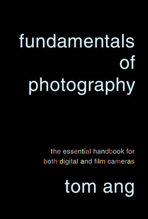 Fundamentals of Photography by Tom Ang