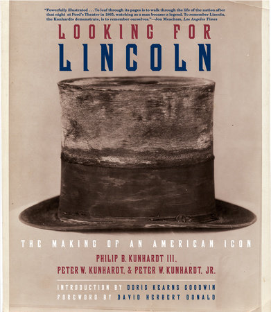 Looking for Lincoln by Philip B. Kunhardt, III, Peter W. Kunhardt and Peter W. Kunhardt, Jr.