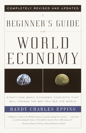 A Beginner's Guide to the World Economy by Randy Charles Epping