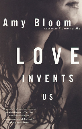 Love Invents Us by Amy Bloom