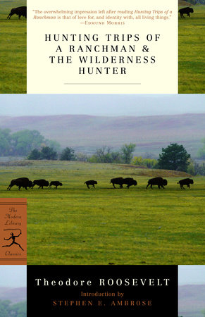 Hunting Trips of a Ranchman & The Wilderness Hunter by Theodore Roosevelt