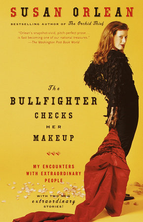 The Bullfighter Checks Her Makeup by Susan Orlean