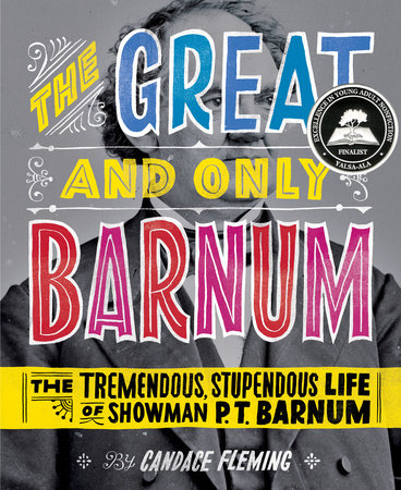 The Great and Only Barnum: The Tremendous, Stupendous Life of Showman P. T. Barnum by Candace Fleming