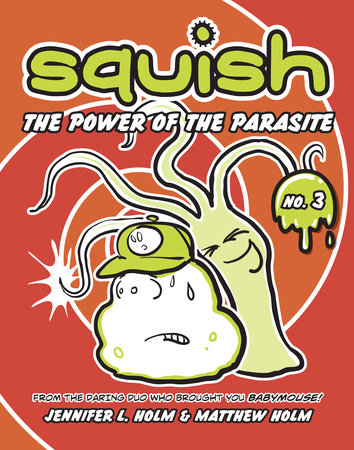 Squish #3: The Power of the Parasite by Jennifer L. Holm and Matthew Holm