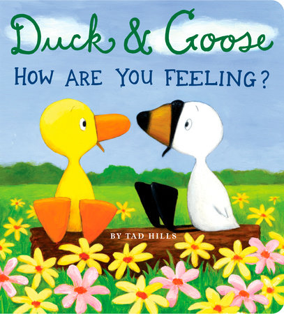 Duck & Goose, How Are You Feeling? by Tad Hills