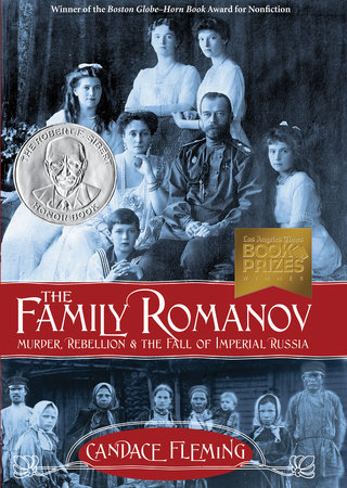 The Family Romanov: Murder, Rebellion, and the Fall of Imperial Russia by Candace Fleming