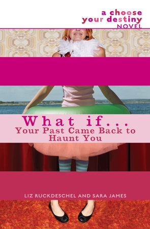 What If . . . Your Past Came Back to Haunt You by Liz Ruckdeschel and Sara James