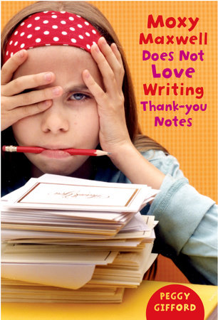 Moxy Maxwell Does Not Love Writing Thank-you Notes by Peggy Gifford