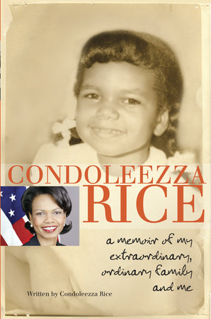 Condoleezza Rice: A Memoir of My Extraordinary, Ordinary Family and Me by Condoleezza Rice