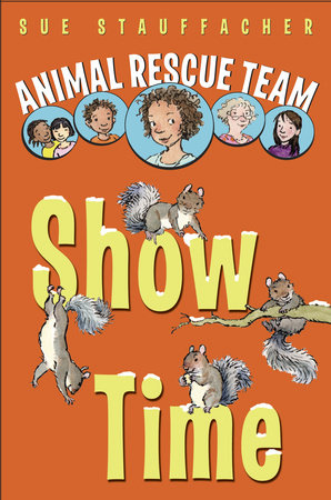 Animal Rescue Team: Show Time by Sue Stauffacher; illustrated by Priscilla Lamont