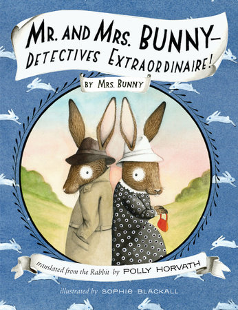 Mr. and Mrs. Bunny--Detectives Extraordinaire! by Polly Horvath