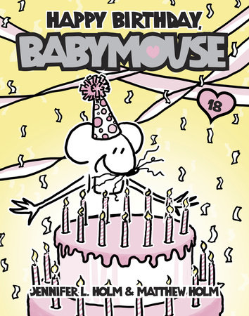 Babymouse #18: Happy Birthday, Babymouse by Jennifer L. Holm and Matthew Holm