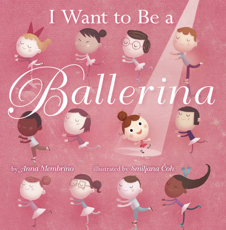 I Want to be a Ballerina by Anna Membrino