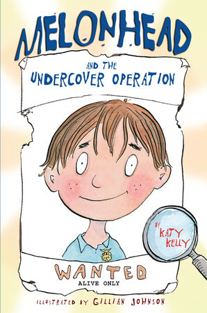 Melonhead and the Undercover Operation by Katy Kelly
