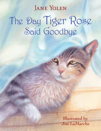The Day Tiger Rose Said Goodbye by Jane Yolen