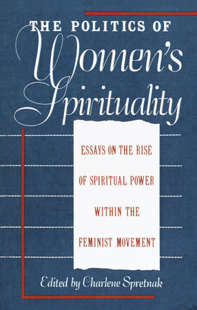 The Politics of Women's Spirituality by Charlene Spretnak