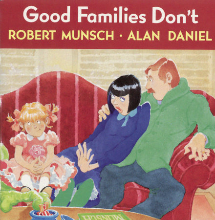 Good Families Don't by Robert Munsch and Alan Daniel