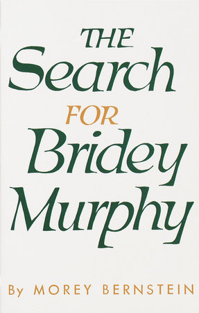 The Search for Bridey Murphy by Morey Bernstein