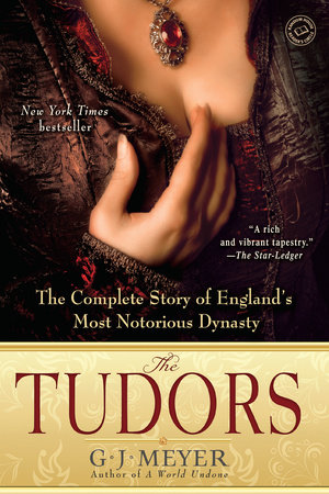 The Tudors by G. J. Meyer