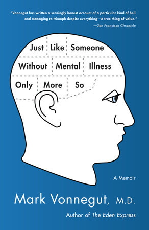 Just Like Someone Without Mental Illness Only More So by Mark Vonnegut, M.D.