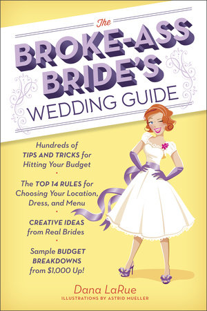The Broke-Ass Bride's Wedding Guide by Dana LaRue