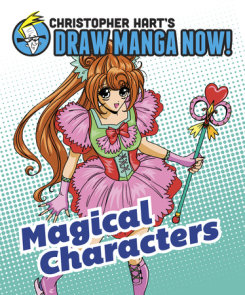Magical Characters: Christopher Hart's Draw Manga Now!