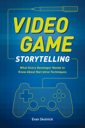 Video Game Storytelling by Evan Skolnick
