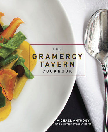 The Gramercy Tavern Cookbook by Michael Anthony and Dorothy Kalins