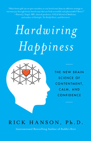 Hardwiring Happiness by Rick Hanson, PhD