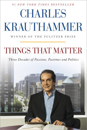Things That Matter by Charles Krauthammer
