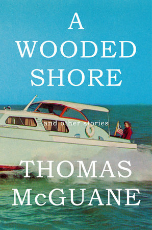 A Wooded Shore by Thomas McGuane