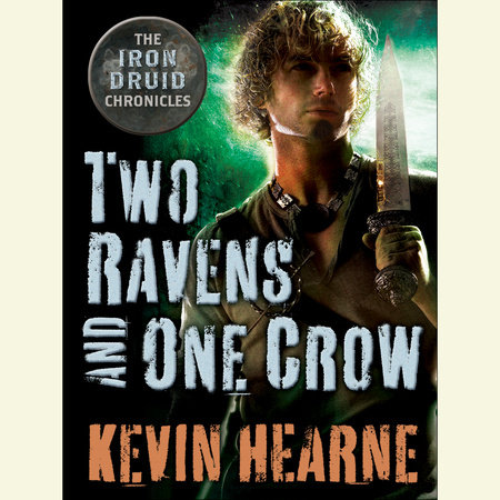 Two Ravens and One Crow: An Iron Druid Chronicles Novella by Kevin Hearne