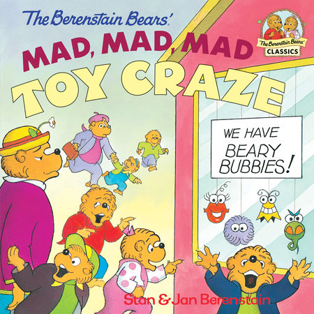 The Berenstain Bears' Mad, Mad, Mad Toy Craze by Stan Berenstain and Jan Berenstain