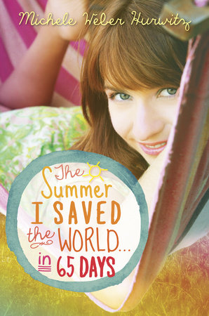 The Summer I Saved the World . . . in 65 Days by Michele Weber Hurwitz