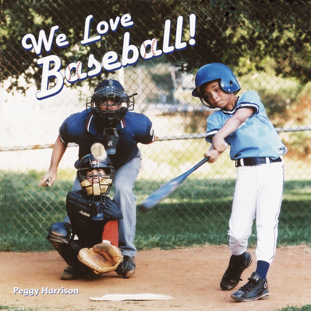 We Love Baseball! by Peggy Harrison