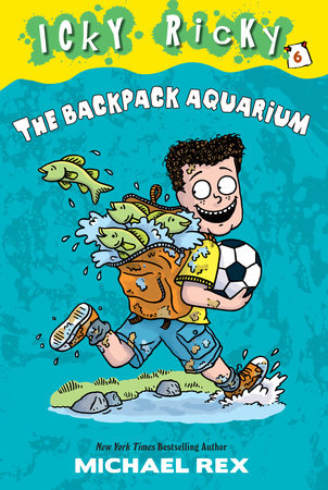 Icky Ricky #6: The Backpack Aquarium by Michael Rex; illustrated by Michael Rex