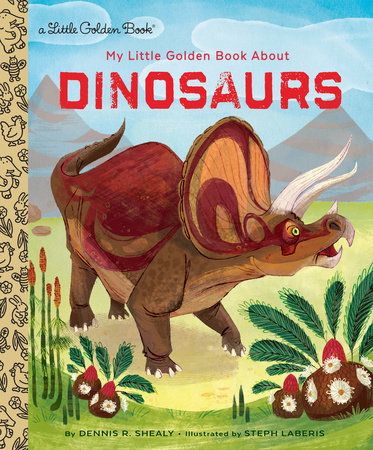 My Little Golden Book About Dinosaurs by Dennis R. Shealy