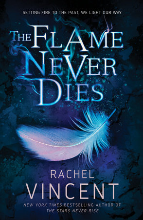 The Flame Never Dies by Rachel Vincent