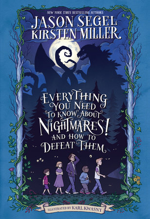 Everything You Need to Know About NIGHTMARES! and How to Defeat Them by Jason Segel and Kirsten Miller