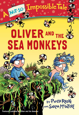 Oliver and the Sea Monkeys by Philip Reeve; illustrated by Sarah McIntyre