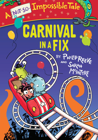 Carnival in a Fix by Philip Reeve; illustrated by Sarah McIntyre