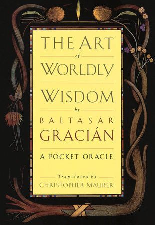 The Art of Worldly Wisdom by Baltasar Gracian
