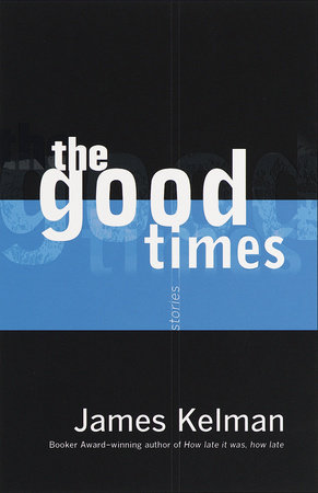The Good Times by James Kelman
