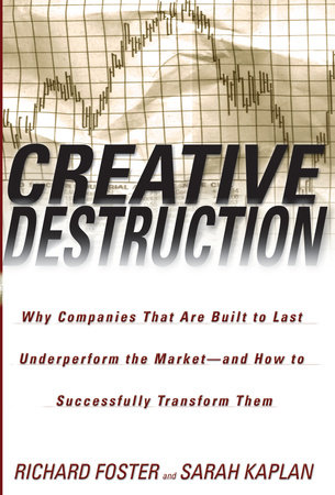 Creative Destruction by Richard Foster and Sarah Kaplan